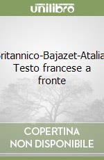 Britannico-Bajazet-Atalia. Testo francese a fronte libro