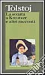 La sonata a Kreutzer e altri racconti libro