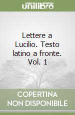 Lettere a Lucilio. Testo latino a fronte. Vol. 1