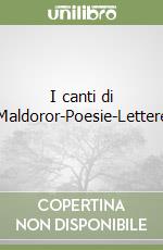 I canti di Maldoror-Poesie-Lettere libro