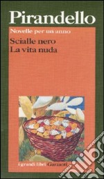 Novelle per un anno: Scialle nero-La vita nuda libro