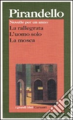 Novelle per un anno: La rallegrata-L'uomo solo-La mosca libro