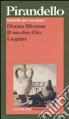 Novelle per un anno: Donna Mimma-Il vecchio Dio-La giara libro