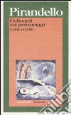 Colloquii coi personaggi e altre novelle libro di Pirandello Luigi Sedita L. (cur.)