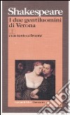 I due gentiluomini di Verona. Testo inglese a fronte libro