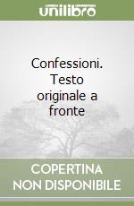 Confessioni. Testo originale a fronte libro