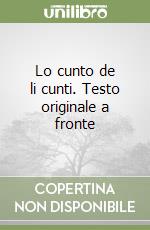 Lo cunto de li cunti. Testo originale a fronte libro