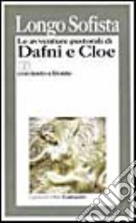 Le avventure pastorali di Dafni e Cloe. Testo greco a fronte libro