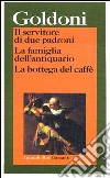 Il servitore di due padroni-La famiglia dell'antiquario-La bottega del caffè libro