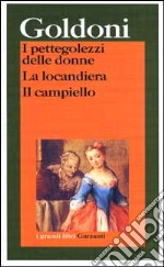 I pettegolezzi delle donne-La locandiera-Il campiello libro