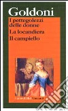 I pettegolezzi delle donne-La locandiera-Il campiello libro