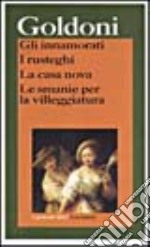 Gli innamorati-I rusteghi-La casa nova-Le smanie per la villeggiatura libro