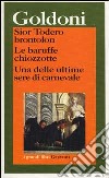 Sior Todero brontolon-Le baruffe chiozzotte-Una delle ultime sere di carnevale libro