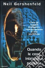 Quando le cose iniziano a pensare. Come gli «oggetti intelligenti» rivoluzioneranno la terra