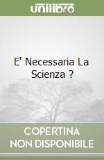 E' Necessaria La Scienza ?