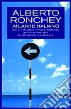 Atlante italiano. Per orientarsi tra servizi e disservizi, giubilei e assurdità, bit generation e quarta età libro