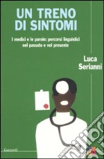 Un treno di sintomi. I medici e le parole: percorsi linguistici nel passato e nel presente libro