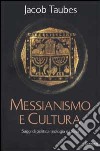 Messianesimo e cultura. Saggi di politica, teologia e storia libro