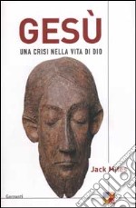 Gesù. Una crisi nella vita di Dio libro