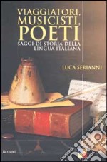 Viaggiatori, musicisti, poeti. Saggi di storia della lingua italiana libro