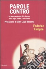 Parole contro. La rappresentazione del «diverso» nella lingua italiana e nei dialetti libro