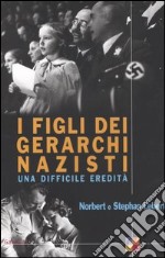 I figli dei gerarchi nazisti. Una difficile eredità libro