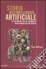 Storia dell'intelligenza artificiale. La battaglia per la conquista della scienza del XXI secolo libro