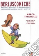 Berluscomiche. Bananas 2 la vendetta: le nuove avventure del Cavalier Bellachioma dal kapò al kappaò libro