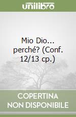 Mio Dio... perché? (Conf. 12/13 cp.) libro