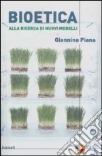 Bioetica. Alla ricerca di nuovi modelli libro