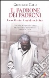 Il padrone dei padroni. Enrico Cuccia e il capitalismo italiano libro di Galli Giancarlo