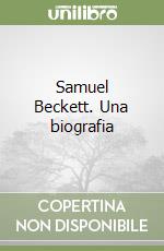 Samuel Beckett. Una biografia libro