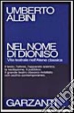 Nel nome di Dioniso. Vita teatrale nell'Atene classica libro