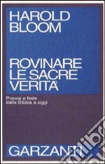 Rovinare Le Sacre Verità. Poesia E Fede libro