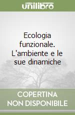 Ecologia funzionale. L'ambiente e le sue dinamiche libro