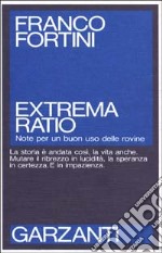 Extrema ratio. Note per un buon uso delle rovine libro