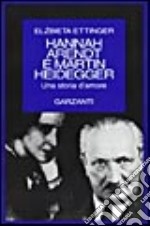 Hannah Arendt e Martin Heidegger. Una grande storia d'amore