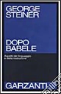 Dopo Babele. Aspetti del linguaggio e della traduzione libro