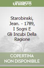 Starobinski, Jean. - 1789, I Sogni E Gli Incubi Della Ragione libro