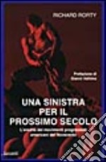 Una sinistra per il prossimo secolo. L'eredità dei movimenti progressisti americani del Novecento libro