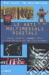 Le arti multimediali digitali. Storia, tecniche, linguaggi, etiche ed estetiche del nuovo millennio libro