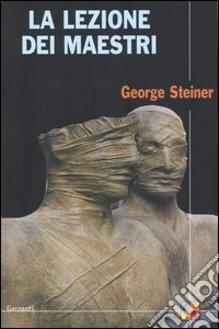 La lezione dei maestri. Charles Eliot Norton Lectures 2001-2002 libro