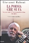 La poesia che si fa. Critica e storia del Novecento poetico italiano 1959-2004 libro
