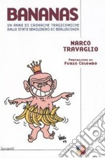 Bananas. Un anno di cronache tragicomiche dallo stato semilibero di Berlusconia libro