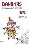 Bananas. Un anno di cronache tragicomiche dallo stato semilibero di Berlusconia libro di Travaglio Marco