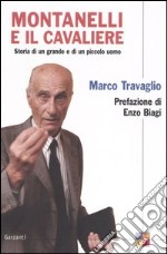 Montanelli e il cavaliere. Storia di un grande e di un piccolo uomo libro