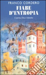 Fiabe d'entropia. L'uomo; Dio; il diavolo libro