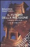 Il futuro della religione. Solidarietà, ironia, carità libro