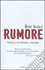 Rumore. Scienza, tecnologia, ecologia libro