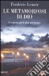 Le metamorfosi di Dio. La nuova spiritualità occidentale libro